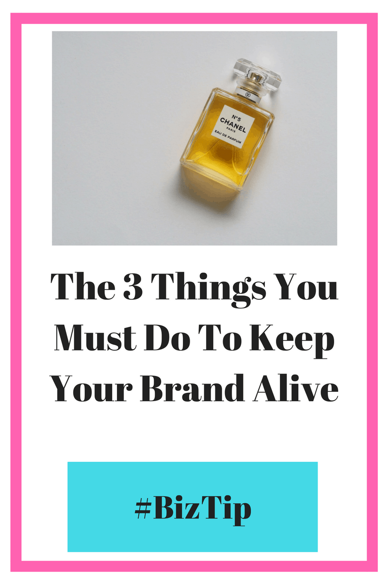 The 3 Things You Must Do To Keep Your Brand Alive