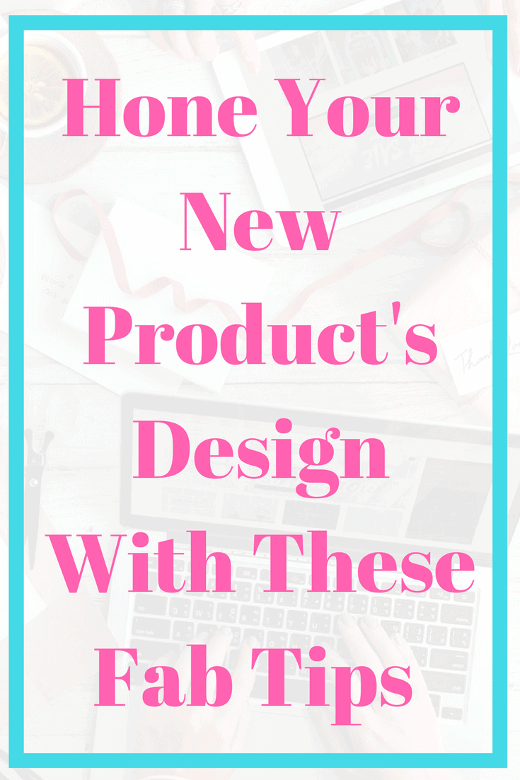 Hone Your New Product's Design With These Fab Tips Business tip