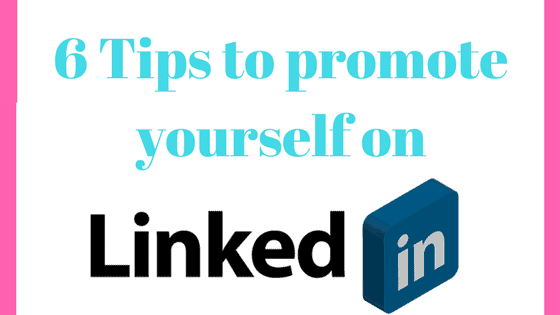 6 Vital tips to promote yourself on LinkedIn