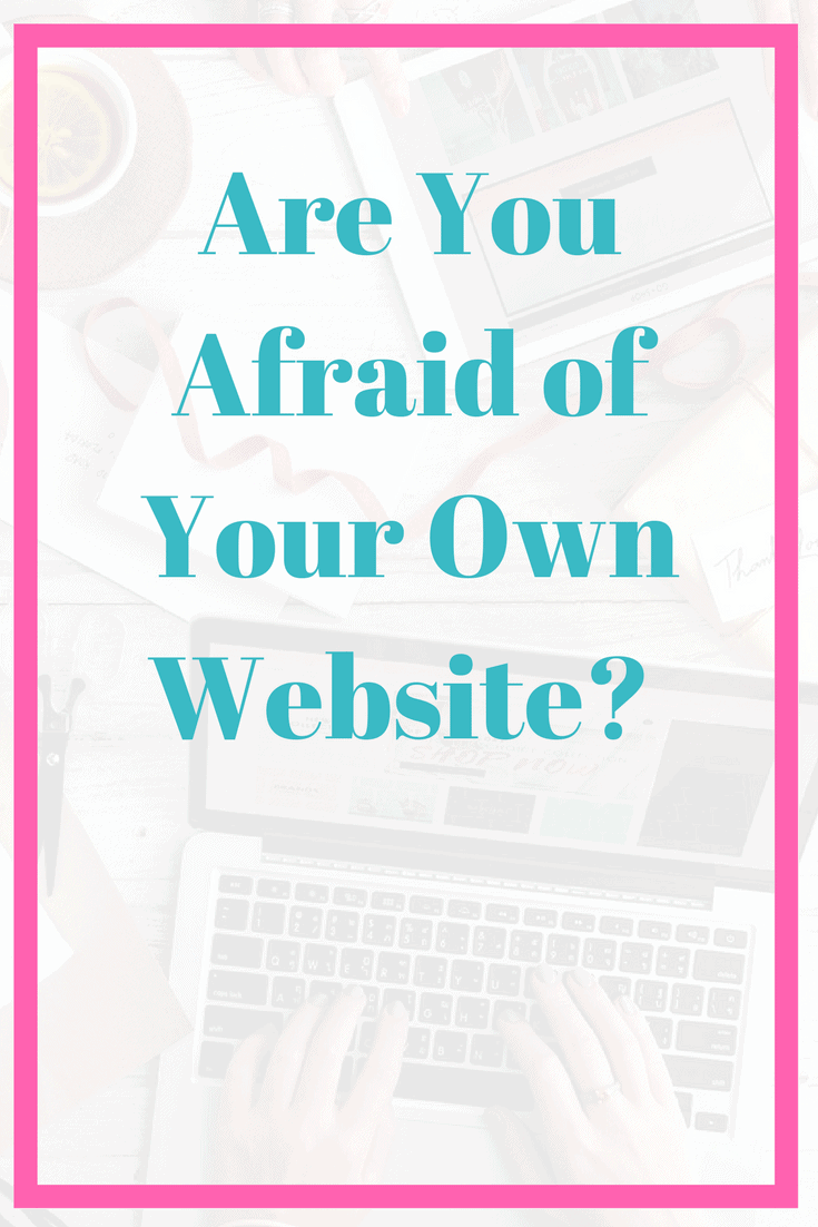 Are You Afraid of Your Own Website? Here's Some Advice to Make It More Bearable