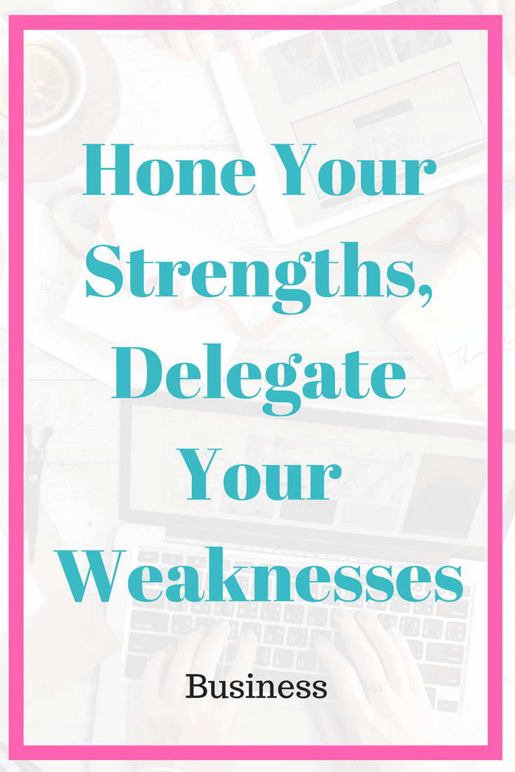 Hone Your Strengths, Delegate Your Weaknesses