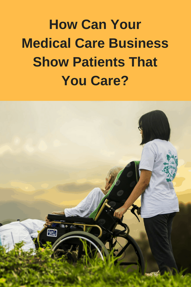 How Can Your Medical Care Business Show Patients That You Care?