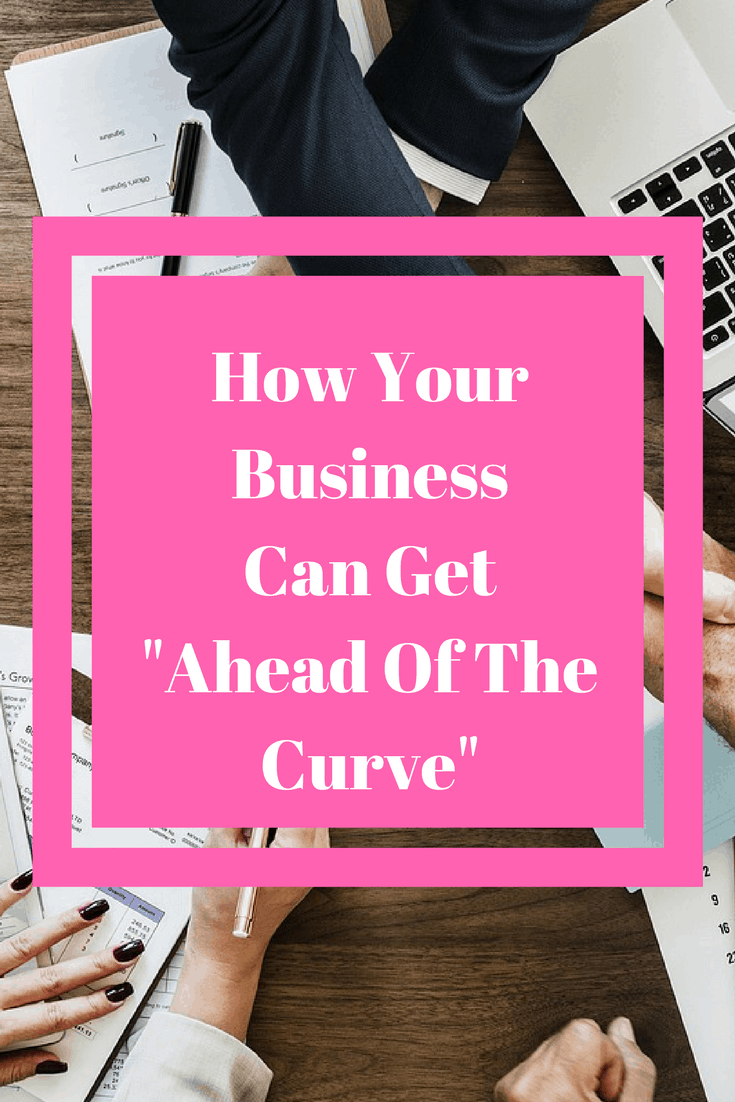How Your Business Can Get "Ahead Of The Curve"