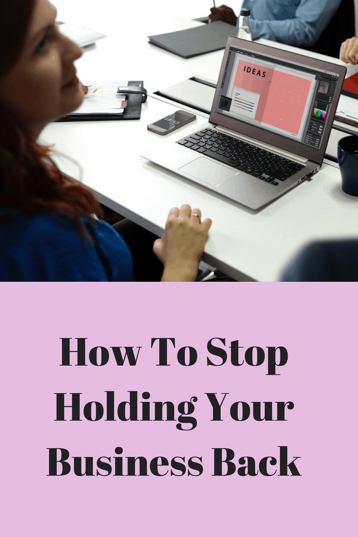 How To Stop Holding Your Business Back
