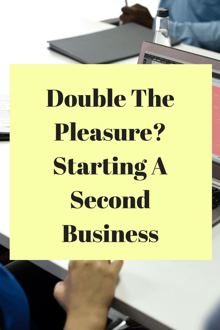 Double The Pleasure? Starting A Second Business