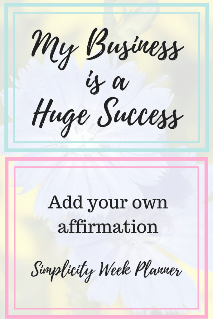 There's space to write your favourite affirmation on the Simplicity Week Planner printout. For business and personal goals.