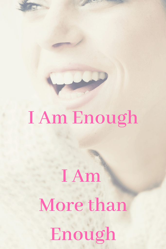 Self-esteem affirmation - I am enough - I am more than enough. 