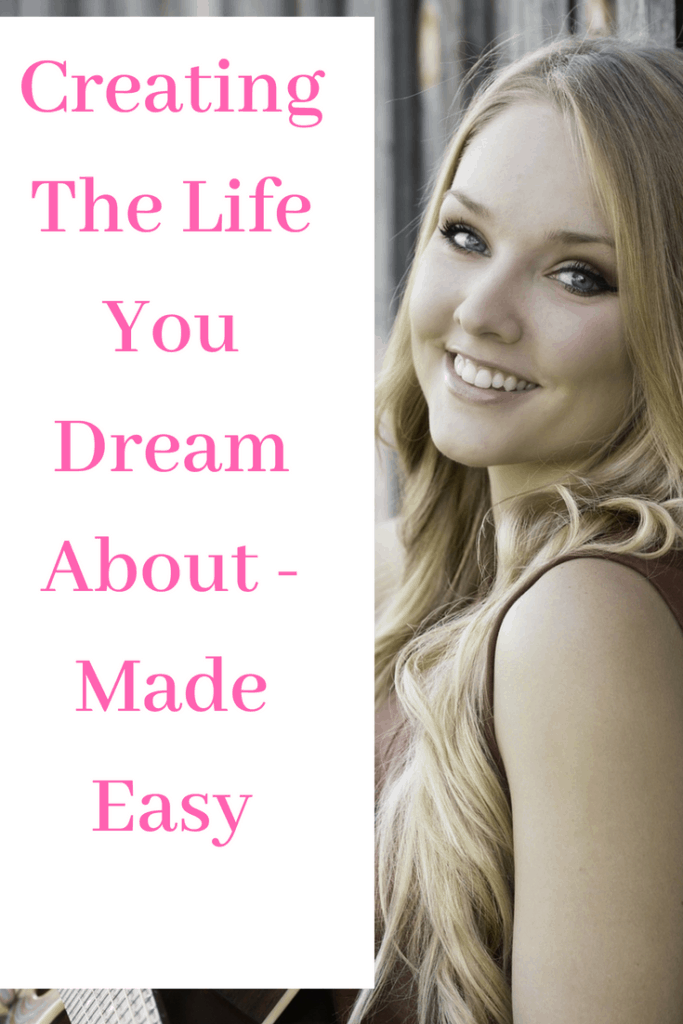 Creating The Life You Dream About - Made Easy