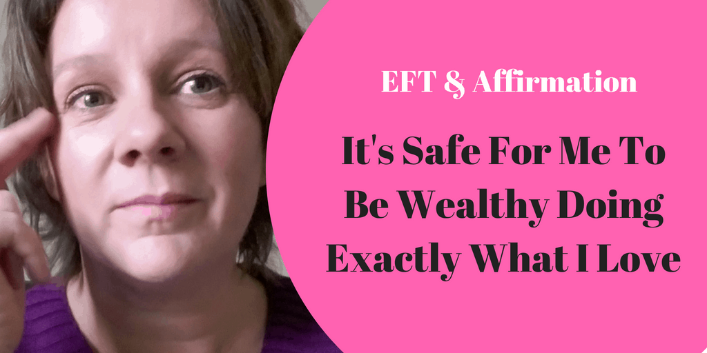 Affirmation and EFT - Safe to be wealthy doing what I love