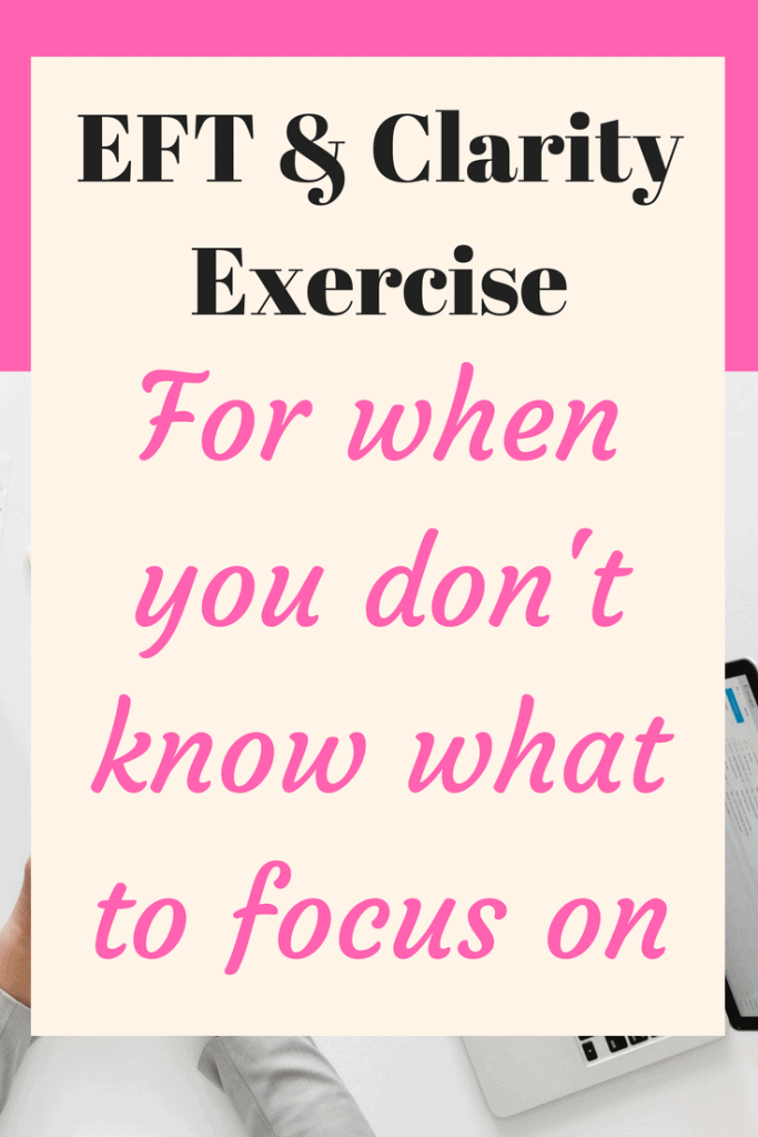 EFT video and clarity exercise with download to print out - This is specifically for you if you don't know what to focus on because you've got too much going on.