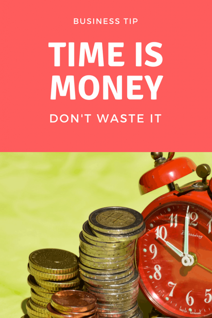 Time is money in business - Don't waste time