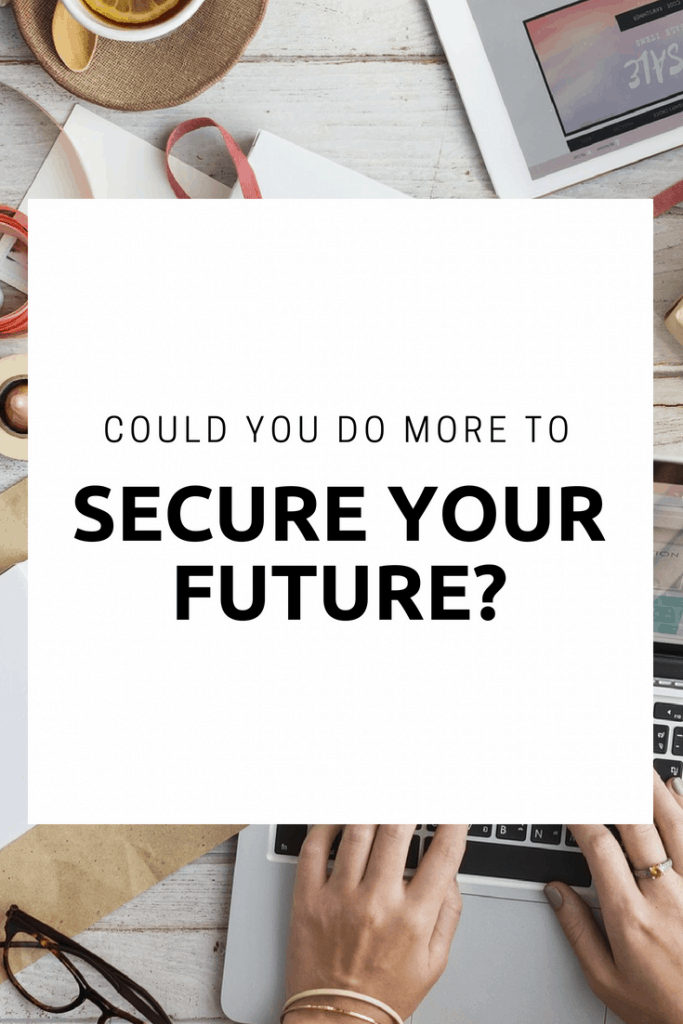 Could You Be Doing More To Secure Your Future?