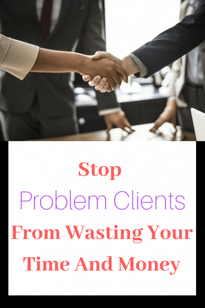 Stop Problem Clients From Wasting Your Time And Money