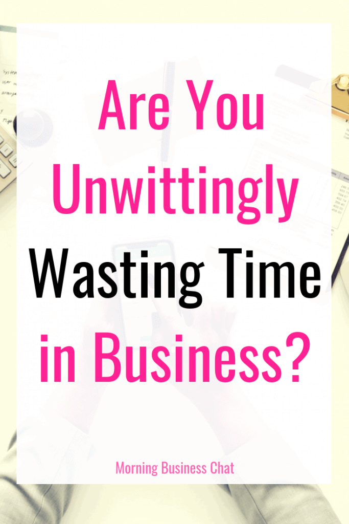 Are You Unwittingly Wasting Time in Business?