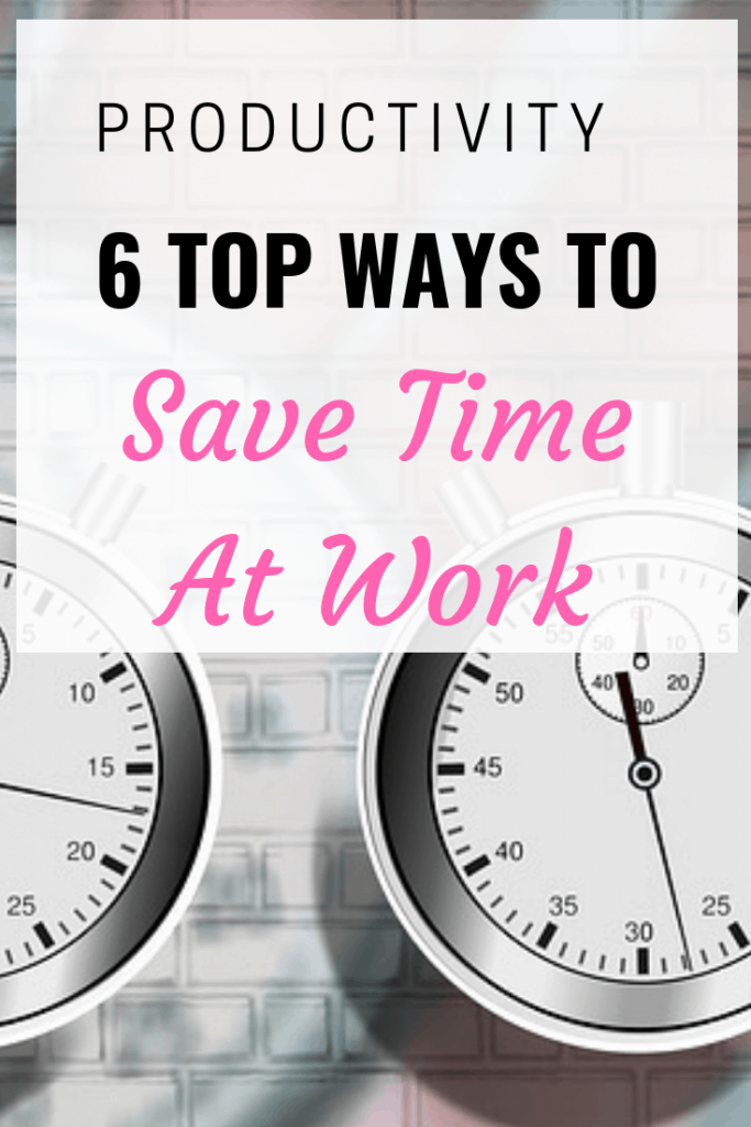 Productivity tips: 6 top ways to save time at work #Pruductivity #TimeManagement