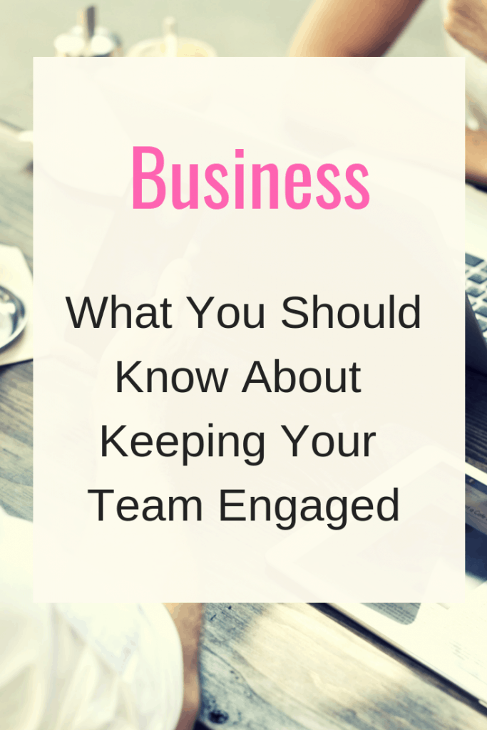 What You Should Know About Keeping Your Team Engaged #BusinessTip 