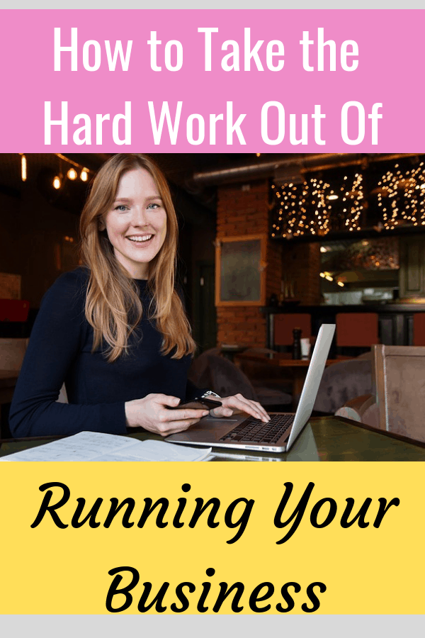 How to Take the Hard Work Out Of Running Your Business #BusinessTips