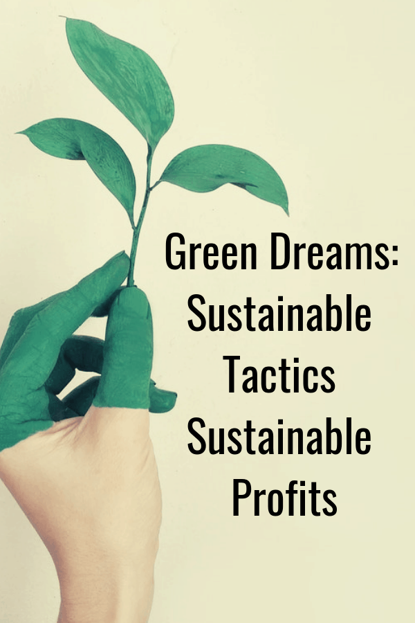 Green Dreams: Sustainable Tactics for Sustainable Profits - How to run a green business and make a profit. #BusinessTips #GreenBusiness 