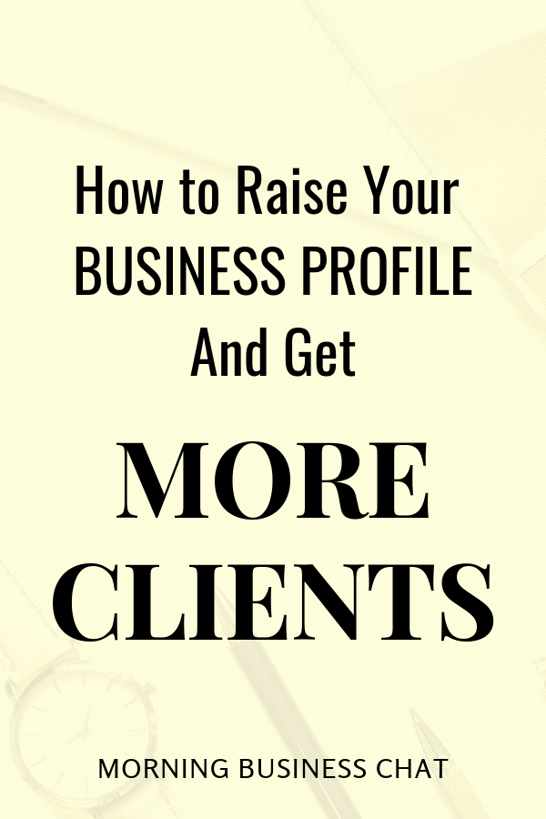 How to Raise Your Business Profile and Get More Clients 
#BusinessTip
