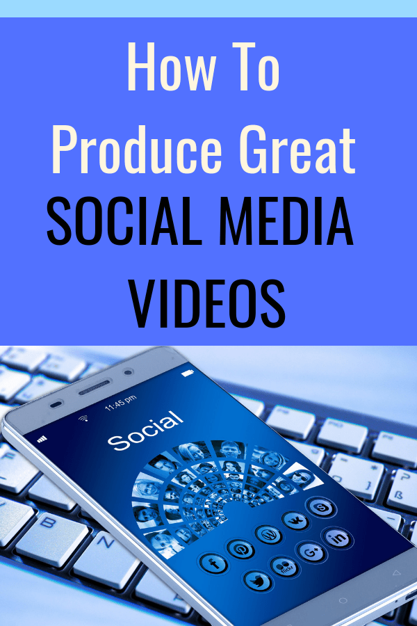 Everything You Need To Produce Great Social Media Videos