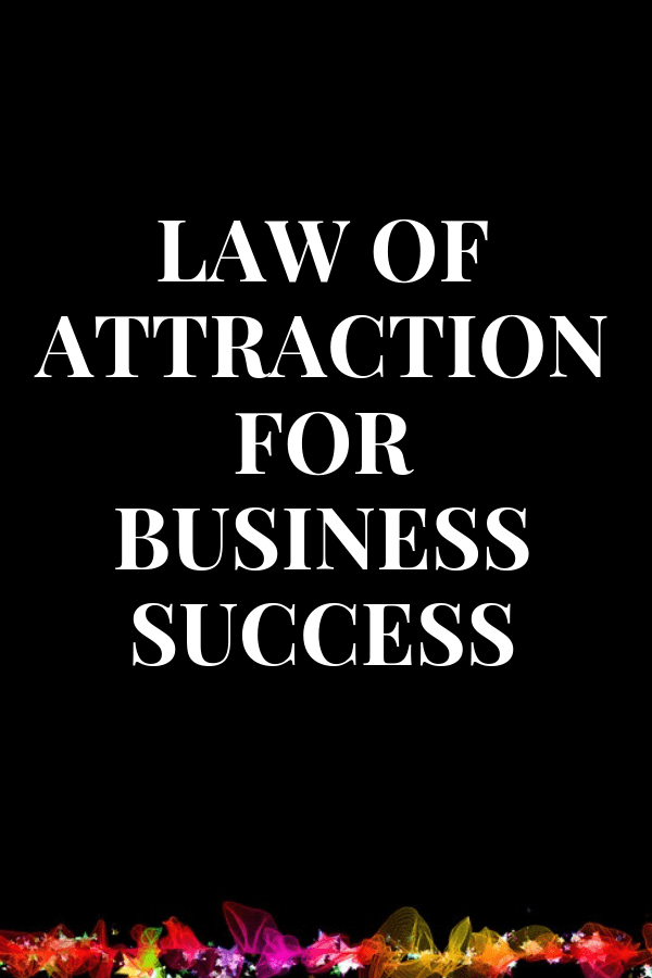 Law of attraction for business success. Yes, you can use the law of attraction to help create your ideal business.