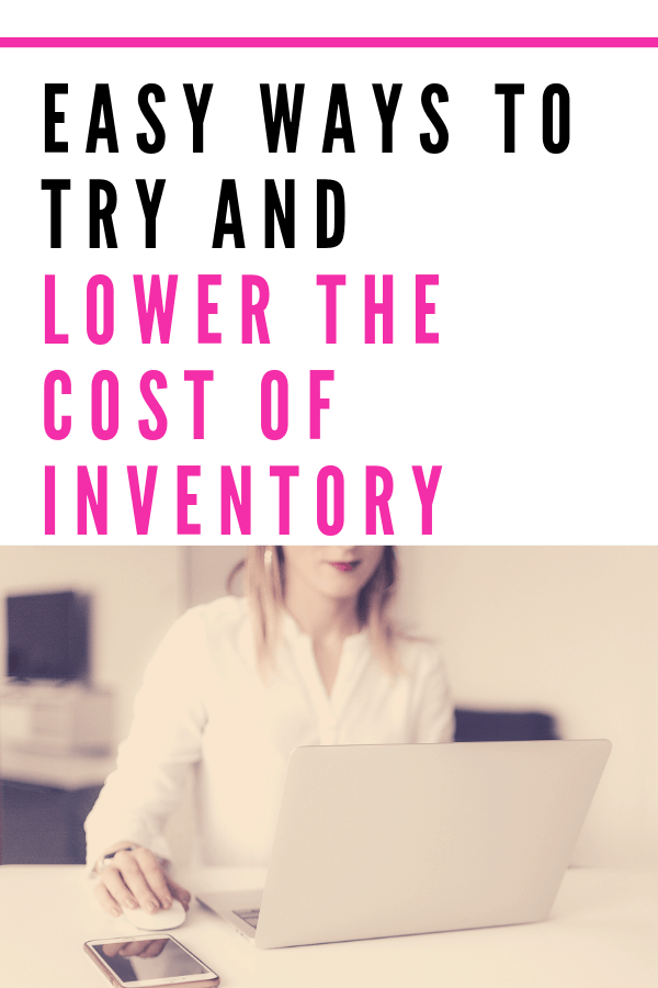 Easy Ways to Try and Lower the Cost of Inventory