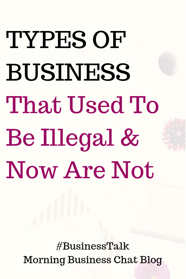 Types Of Business That Used To Be Illegal & Now Are Not