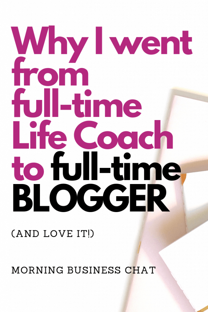 Why I went form full-time life coach to full-time blogger and I love it.