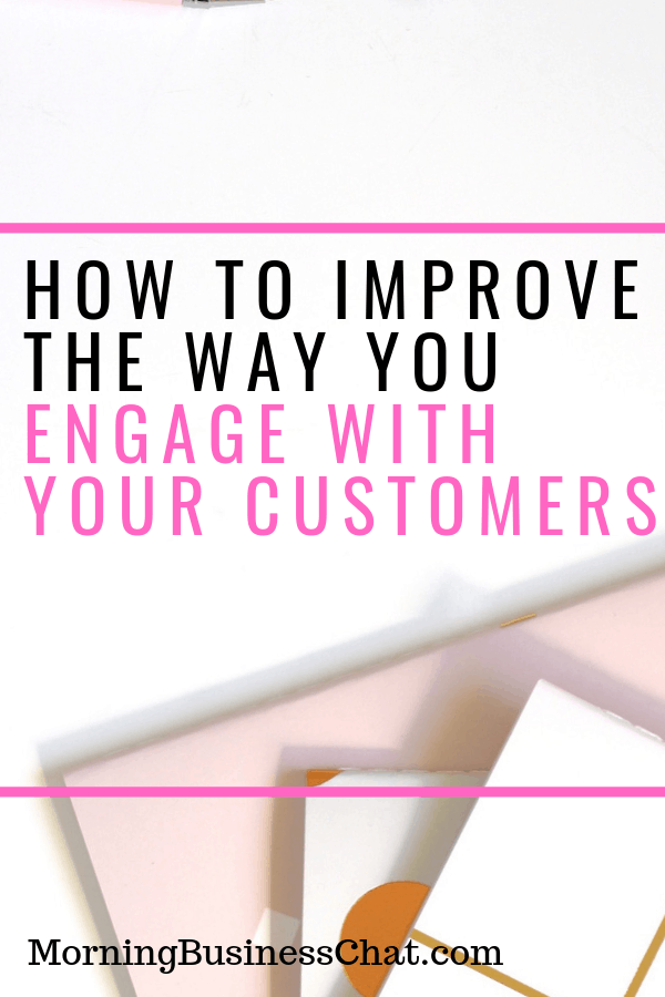 Improving The Way You Engage With Your Customers