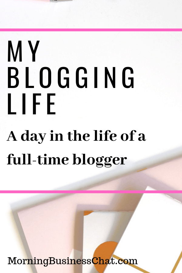 My Blogging life - A day in the life of a full-time blogger.
