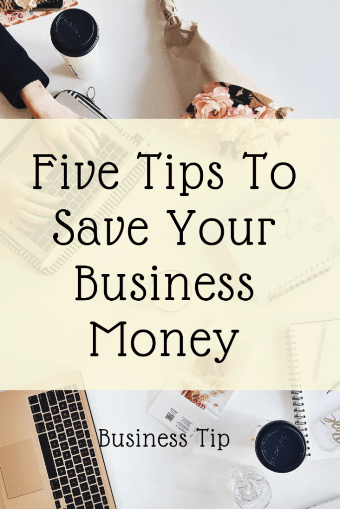 Five Tips To Save Your Business Money