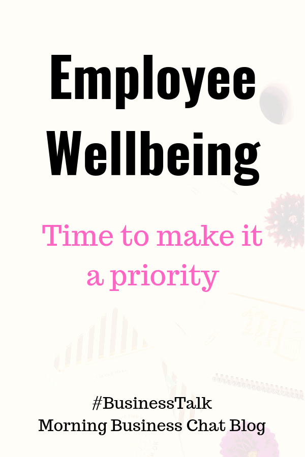 Now Is The Time To Focus On Employee Wellbeing