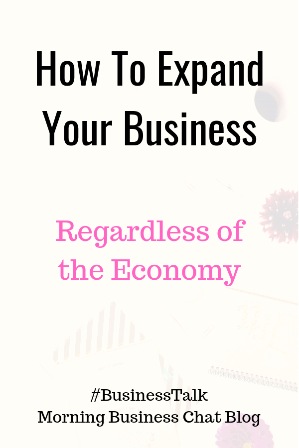 How To Expand Your Business, Regardless of the Economy