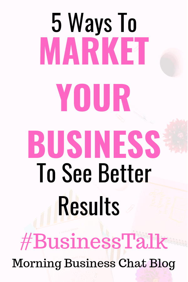 5 Ways to Market Your Business and See Better Results  #BusinessTip #Businesstalk