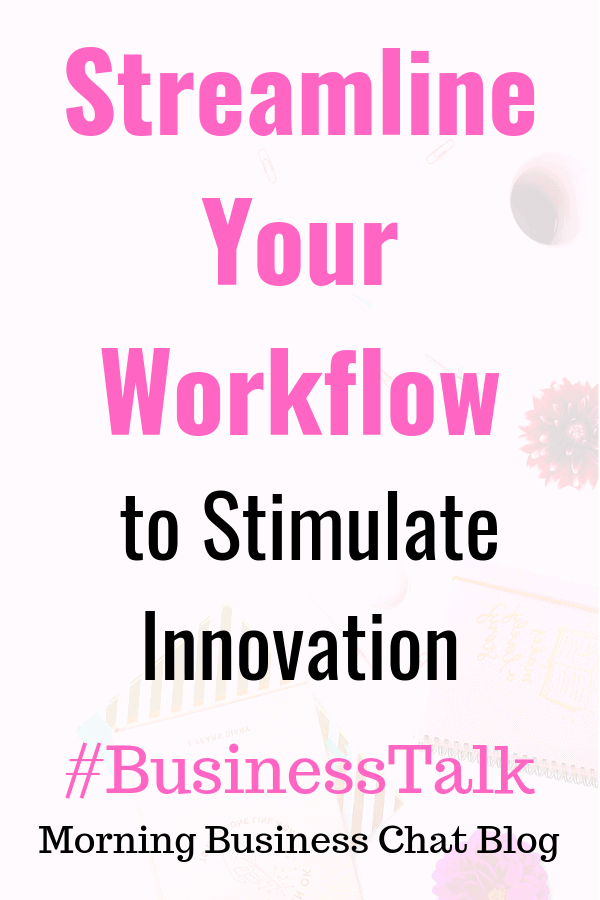 How To Streamline Your Workflow to Stimulate Innovation