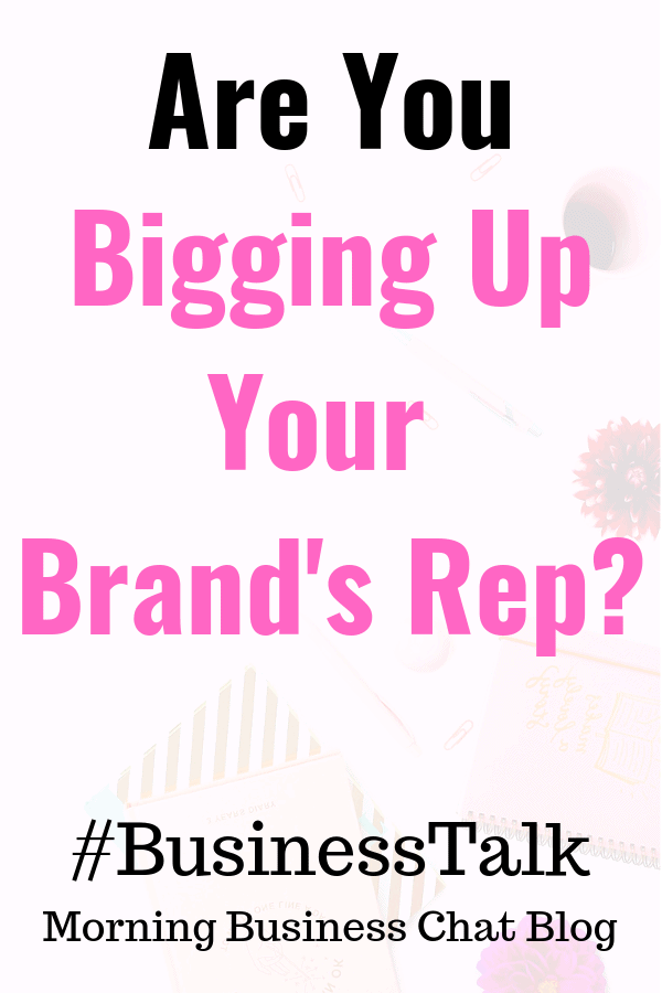 Are You Bigging Up Your Brand's Rep Enough? #BusinessTip