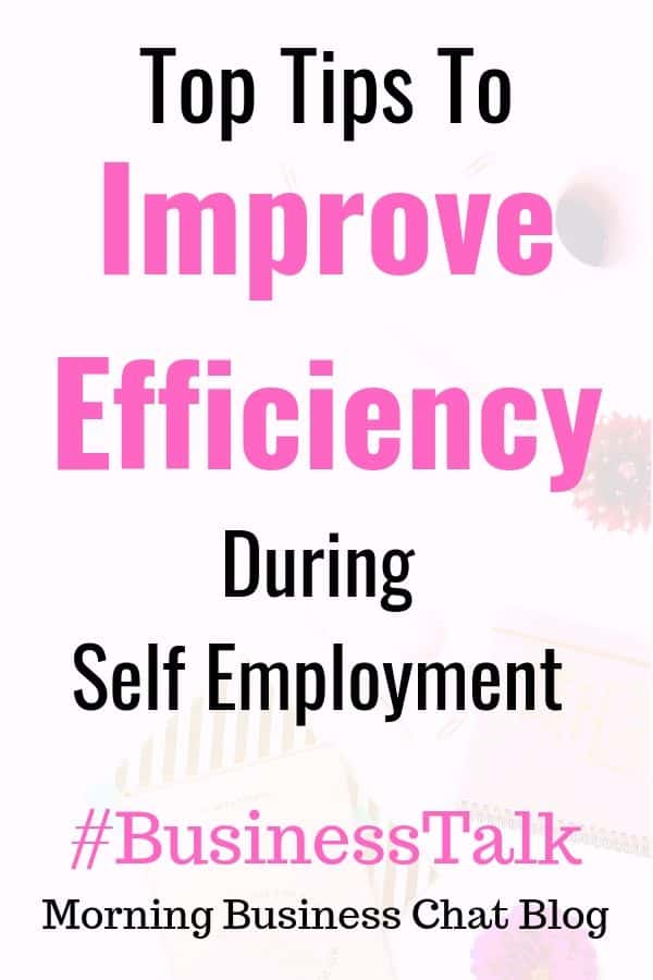 Top Tips To Improve Efficiency During Self Employment 