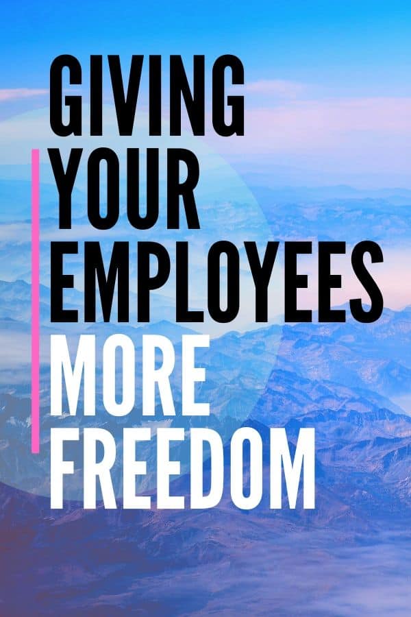 Giving Your Employees More Freedom