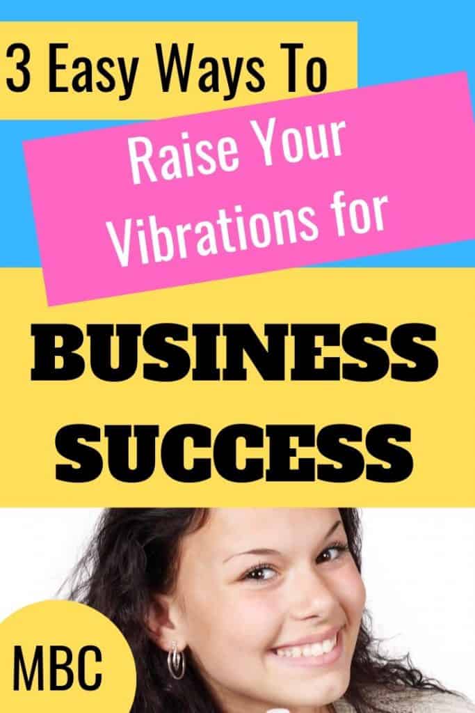 Raise your vibes for business success.  Get the law of attraction working in your business.  Be a match for the business you want. 