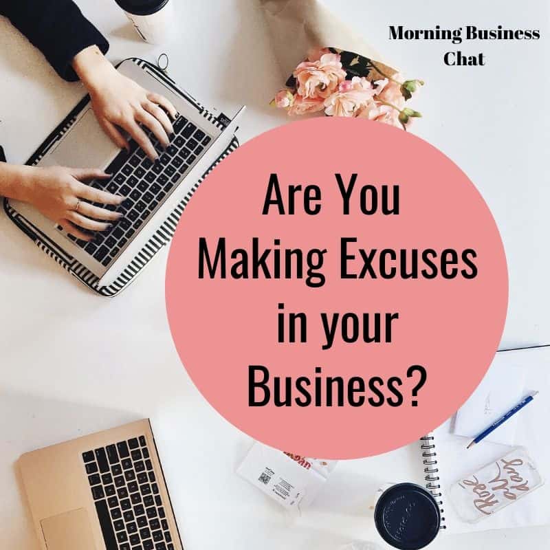Are you making excusing in your business and stopping yourself from achieving success