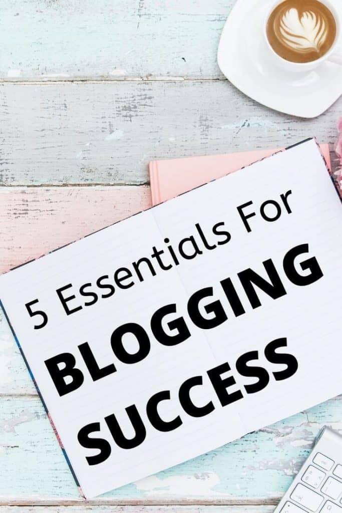 5 essentials for blogging success.  If you want to build a successful blog then these are 5 things I believe you need.