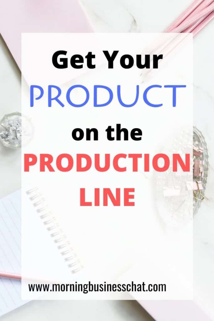 Get your product on the production line