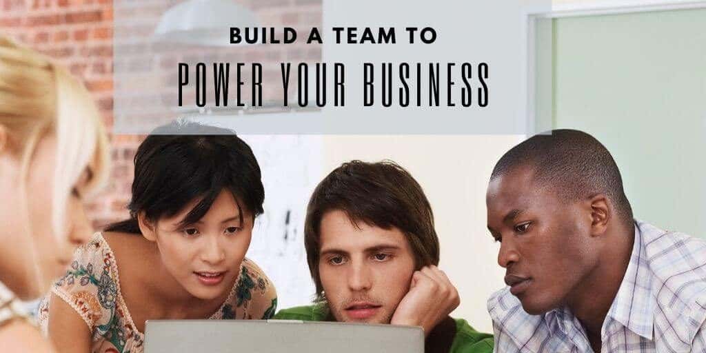 Building A Team Which Will Power Your Business