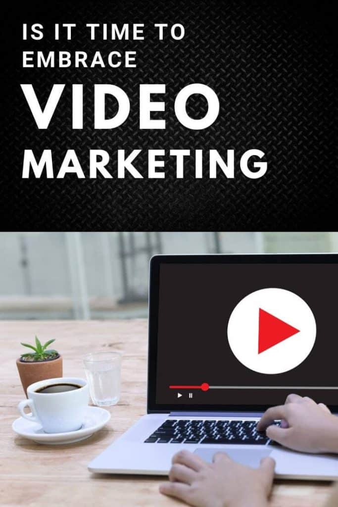 Is It Time You Embraced Video Marketing?