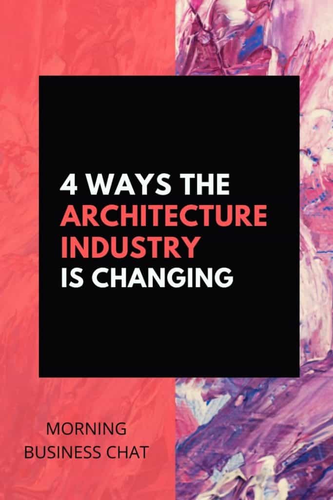 4 Ways The Architecture Industry is Changing