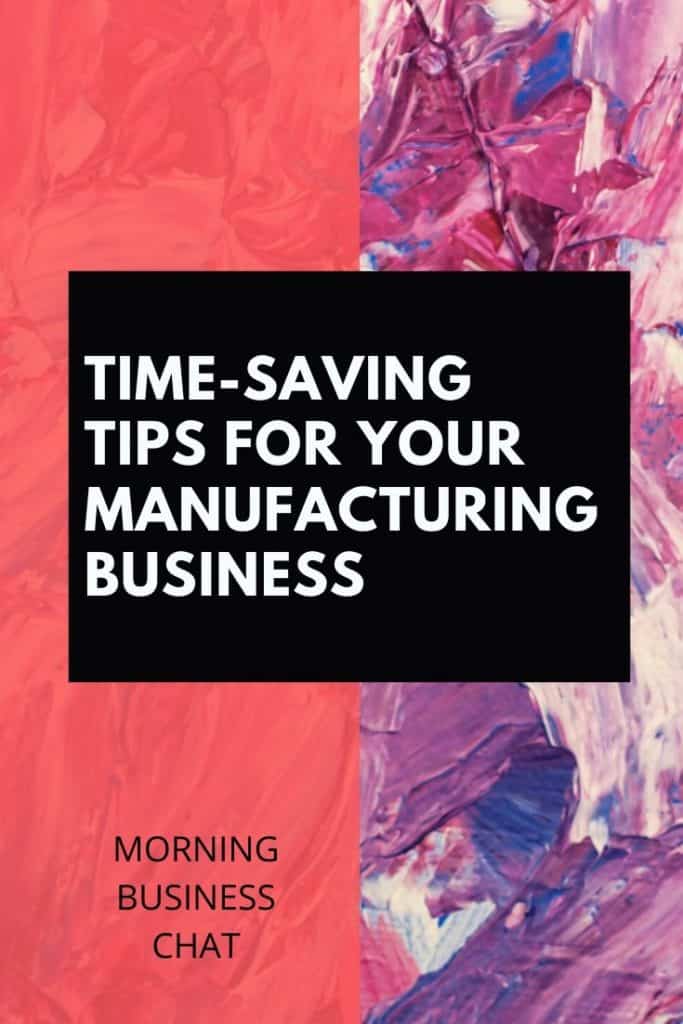 Top Time-Saving Tips for Your Manufacturing Business