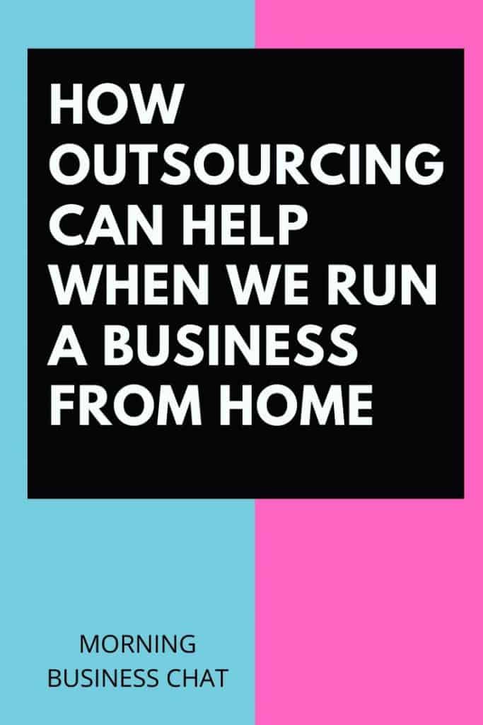 How Outsourcing Can Help When We Run A Business From Home