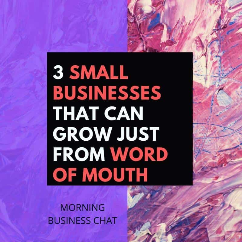 3 small businesses that can grow just from word of mouth