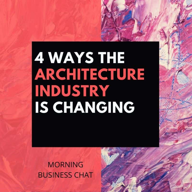 4 Ways The Architecture Industry is Changing