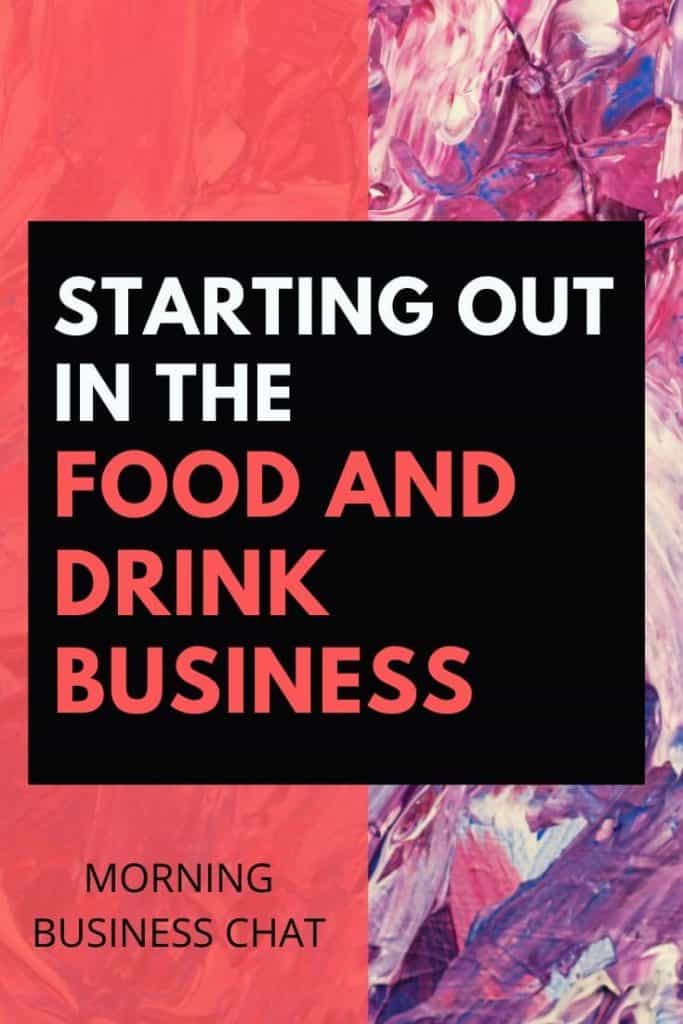 Starting Out In The Food And Drink Business